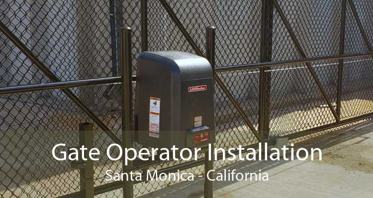 Gate Operator Installation Santa Monica - California